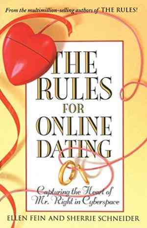The Rules For Online Dating: Capturing The Heart Of Mr. Right In Cyberspace
