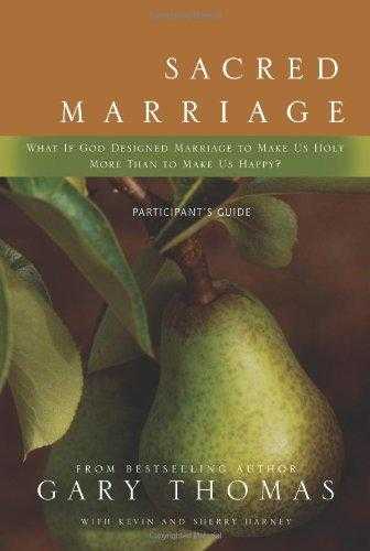 Sacred Marriage Participant's Guide: What If God Designed Marriage To Make Us Holy More Than To Make Us Happy?