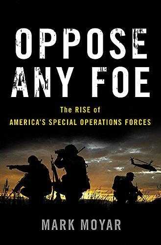 Oppose Any Foe: The Rise Of Americaâ€™s Special Operations Forces