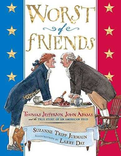 Worst Of Friends: Thomas Jefferson, John Adams And The True Story Of An American Feud