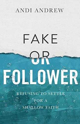 Fake or Follower: Refusing to Settle for a Shallow Faith
