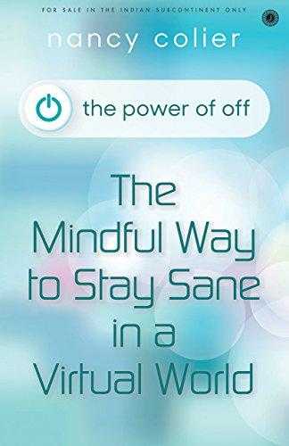 The Power Of Off: The Mindful Way To Stay Sane In A Virtual World