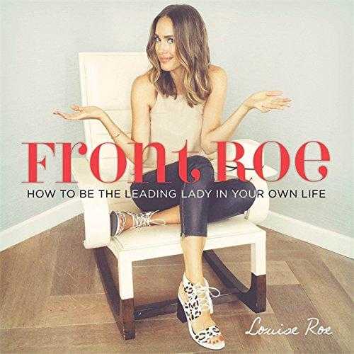 Front Roe: How To Be The Leading Lady In Your Own Life