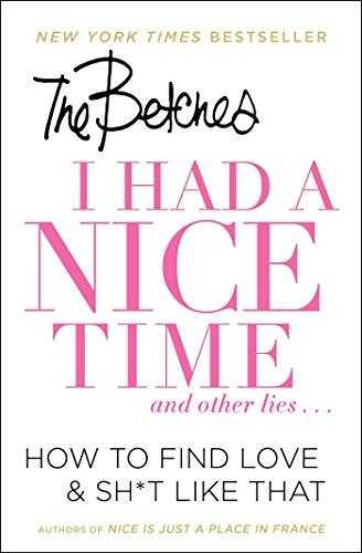 I Had A Nice Time And Other Lies...: How To Find Love  Sh*t Like That