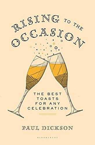 Rising To The Occasion: The Best Toasts, Sentiments, Blessings, And Graces