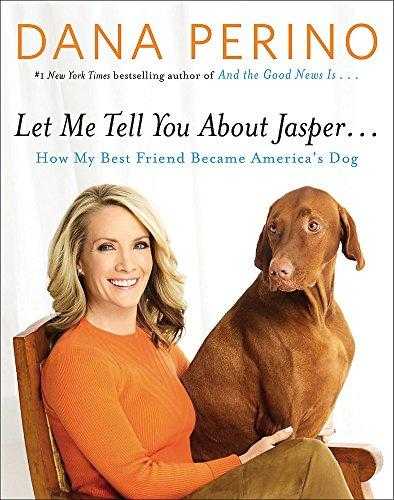 Let Me Tell You About Jasper...: How My Best Friend Became America's Dog