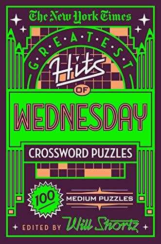 The New York Times Greatest Hits Of Wednesday Crossword Puzzles: 100 Medium Puzzles