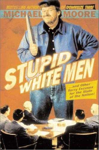 Stupid White Men ...and Other Sorry Excuses For The State Of The Nation
