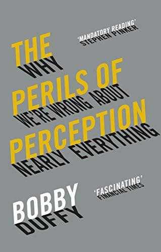 The Perils Of Perception: Why We're Wrong About Nearly Everything
