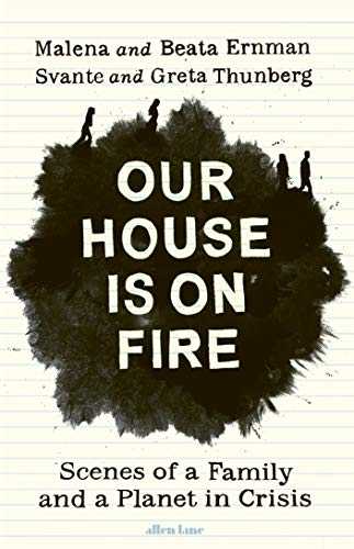 Our House Is On Fire: Scenes Of A Family And A Planet In Crisis
