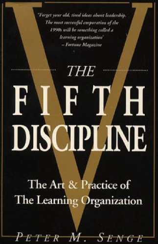 The Fifth Discipline: The Art and Practice of the Learning Organization