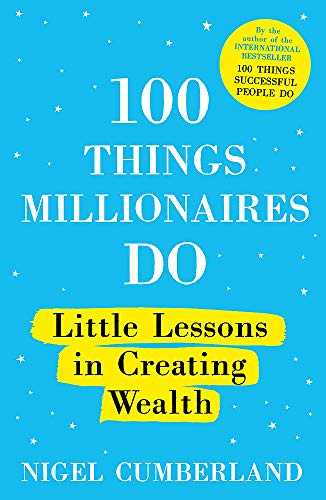 100 Things Millionaires Do: Little Lessons In Creating Wealth