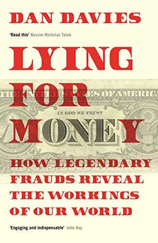 Lying For Money: How Legendary Frauds Reveal The Workings Of Our World