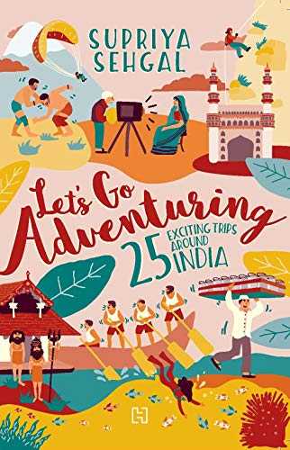 Let's Go Adventuring: 25 Exciting Trips Around India