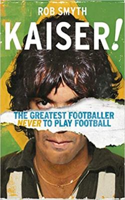 Kaiser: The Greatest Footballer Never To Play Football