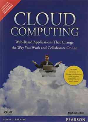 Cloud Computing: Web Based Applications That Change The Way You Work And Collaborate Online