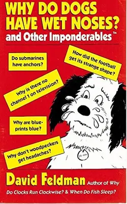 Why Do Dogs Have Wet Noses? And Other Imponderables Of Everyday Life