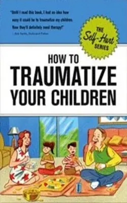 How To Traumatize Your Children (self-hurt)
