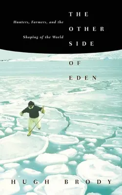 The Other Side Of Eden Hunters, Farmers, And The Shaping Of The World