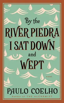 By The River Piedra I Sat Down And Wept A Novel Of Forgiveness