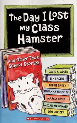 The Day I Lost My Hampster And Other True School Stories