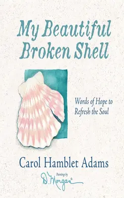 My Beautiful Broken Shell Words Of Hope To Refresh The Soul