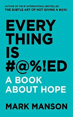 Everything Is #@%!ed A Book About Hope