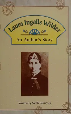 Laura Ingalls Wilder An Author's Story