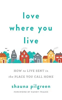 Love Where You Live How To Live Sent In The Place You Call Home