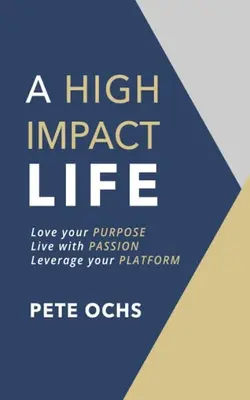 A High Impact Life Love Your Purpose, Live With Passion, Leverage Your Platform
