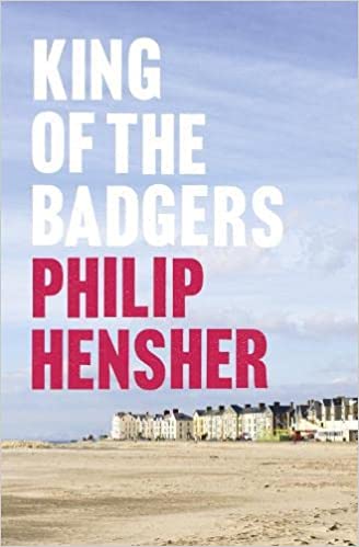 King Of The Badgers Philip Hensher