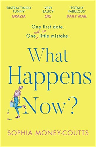 What Happens Now: The Most Hilarious And Feel-good, Bestselling Romantic Comedy Of The Year