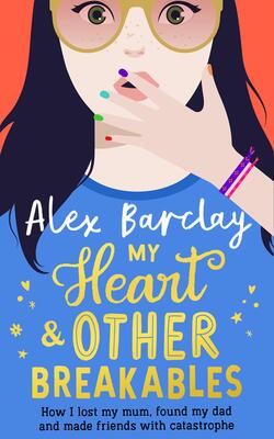 My Heart & Other Breakables: How I Lost My Mum, Found My Dad