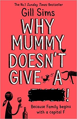 Why Mummy Doesn’t Give A : The Sunday Times Number One Bestselling Author