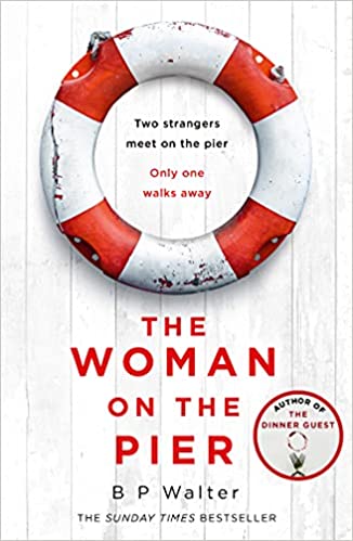 The Woman On The Pier: An Absolutely Gripping New Suspense Thriller By The Author Of Sunday Times Bestseller The Dinner Guest