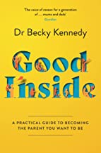 Good Inside: The New Sunday Times Bestselling Gentle Parenting Guide For Fans Of Philippa Perry