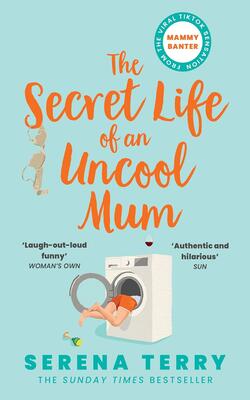 The Secret Life Of An Uncool Mum: The Most Funny Sunday Times Bestselling Debut Novel About Motherhood You’ll Read This Year: Book 1 (mammy Banter)
