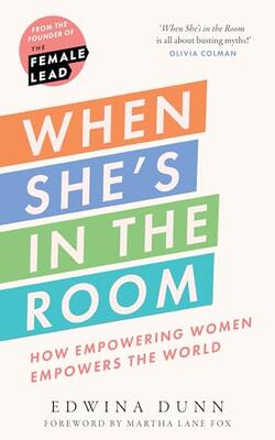 When She’s In The Room: How Empowering Women Empowers The World