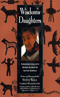 Wisdom*s Daughters: Conversations With Women Elders Of Native America