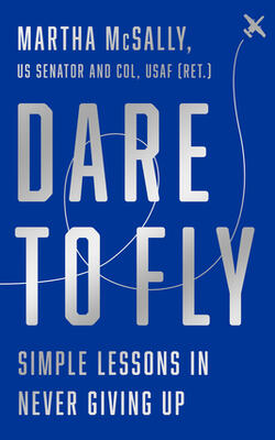 Dare To Fly: Simple Lessons In Never Giving Up
