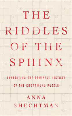 Riddles Of The Sphinx, The - Inheriting The Feminist History Of The Crossword Puzzle