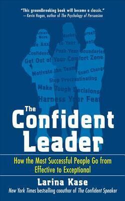 The Confident Leader: How The Most Successful People Go From Effective To Exceptional