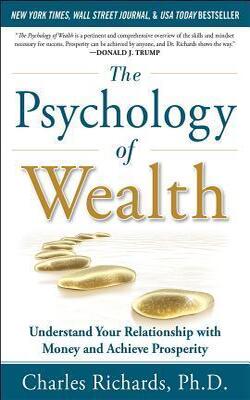 The Psychology Of Wealth: Understand Your Relationship With Money And Achieve Prosperity