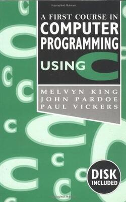 A First Course in Computer Programming Using C