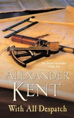 With All Despatch : (the Richard Bolitho Adventures: 10): More Scintillating Naval Action From The Master Storyteller Of The Sea