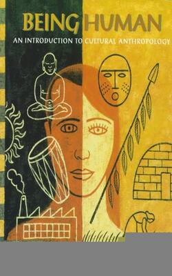 Being Human An Introduction To Cultural Anthropology