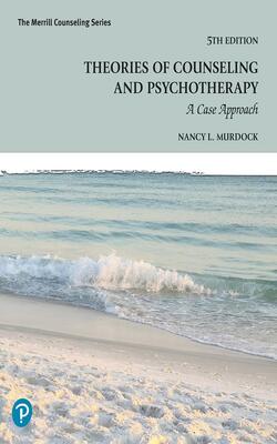 THEORIES OF COUNSELING AND PSYCHOTHERAPY: A CASE APPROACH, 5TH EDITION