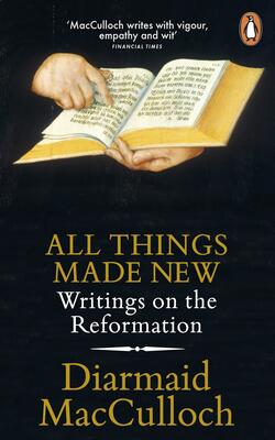 All Things Made New: Writings On The Reformation
