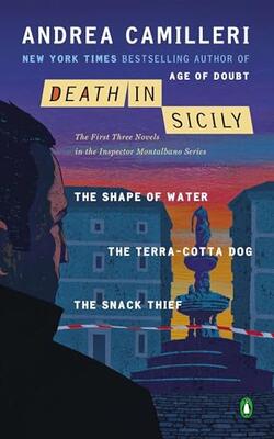 Death In Sicily : The First Three Novels In The Inspector Montalbano Series--the Shape Of Water; The Terra-cotta Dog; The Snack Thief