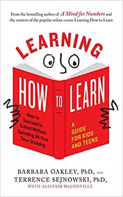 Learning How To Learn: How To Succeed In School Without Spending All Your Time Studying; A Guide For Kids And Teens